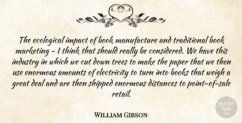 William Gibson Quote About Distance, Book, Cutting: The Ecological Impact Of Book...
