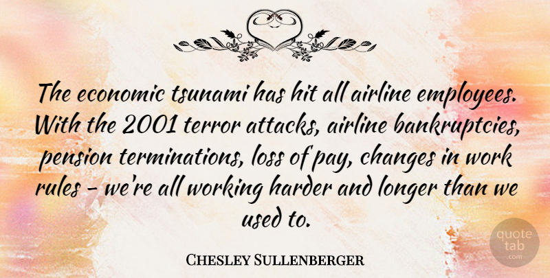 Chesley Sullenberger Quote About Airline, Changes, Economic, Harder, Hit: The Economic Tsunami Has Hit...