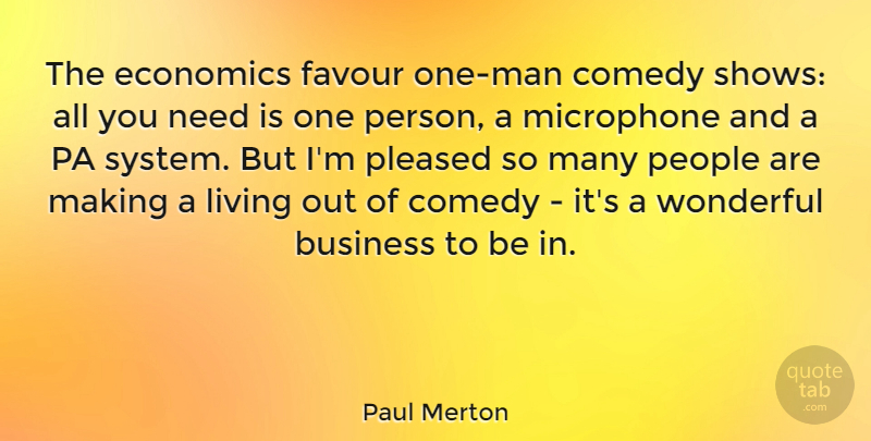 Paul Merton Quote About Business, Economics, Favour, Microphone, People: The Economics Favour One Man...