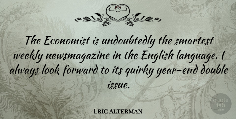 Eric Alterman Quote About Years, Year End, Issues: The Economist Is Undoubtedly The...