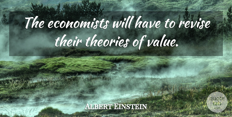 Albert Einstein Quote About Theory, Economist, Values: The Economists Will Have To...
