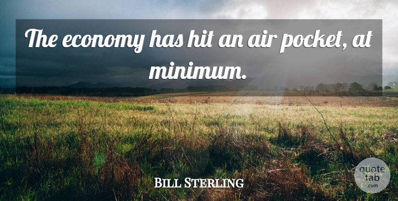 Bill Sterling Quote About Air, Economy, Hit: The Economy Has Hit An...