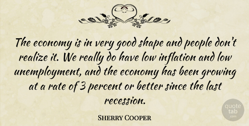 Sherry Cooper Quote About Economy, Good, Growing, Inflation, Last: The Economy Is In Very...