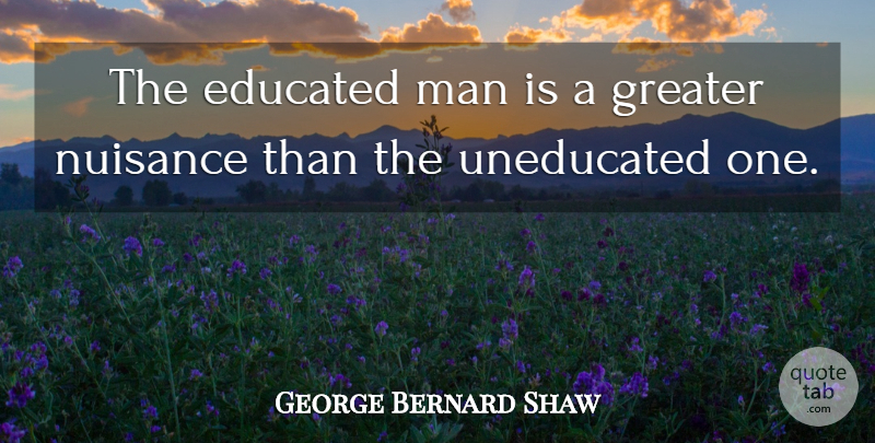 George Bernard Shaw Quote About Education, Science, Men: The Educated Man Is A...