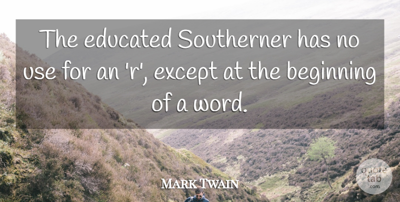 Mark Twain Quote About Inspiration, Use, Educated: The Educated Southerner Has No...