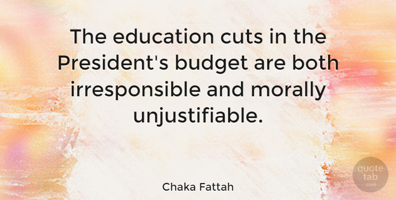 Chaka Fattah Quote About Cutting, President, Budgets: The Education Cuts In The...