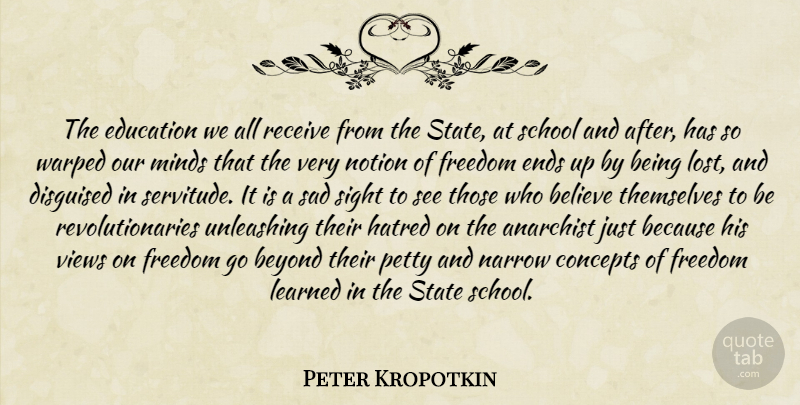 Peter Kropotkin Quote About Believe, School, Sight: The Education We All Receive...