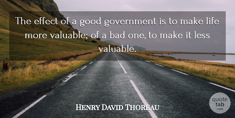 Henry David Thoreau Quote About Government, Justice, Valuable: The Effect Of A Good...