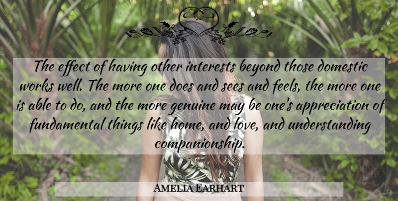 Amelia Earhart Quote About Appreciation, Beyond, Domestic, Effect, Genuine: The Effect Of Having Other...
