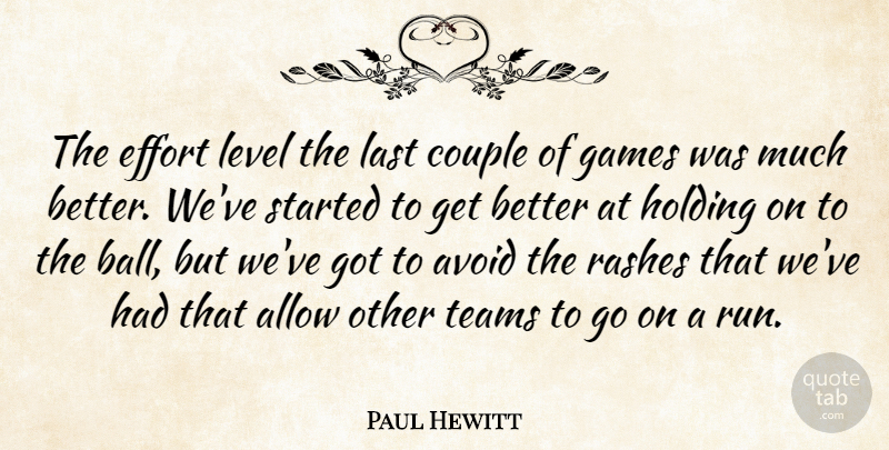 Paul Hewitt Quote About Allow, Avoid, Couple, Effort, Games: The Effort Level The Last...