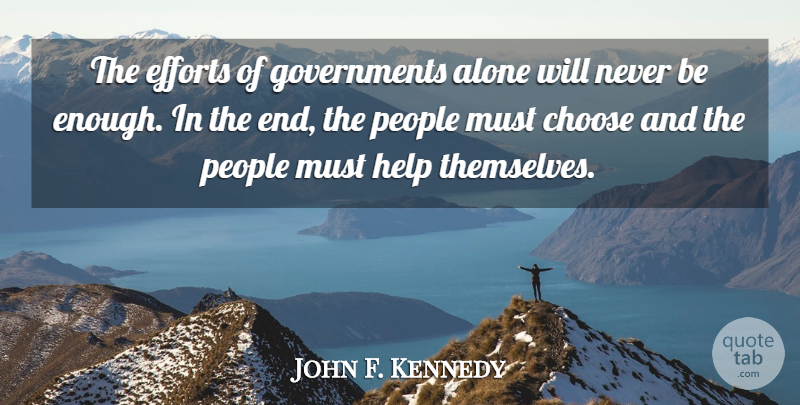 John F. Kennedy Quote About Government, People, Effort: The Efforts Of Governments Alone...