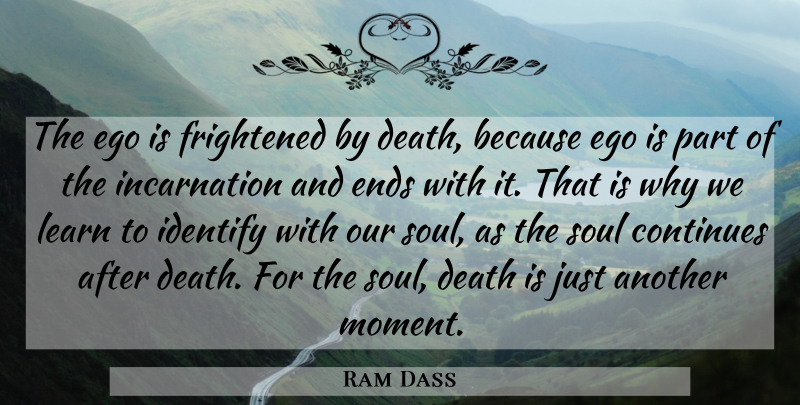 Ram Dass Quote About Death, Learning, Ego: The Ego Is Frightened By...