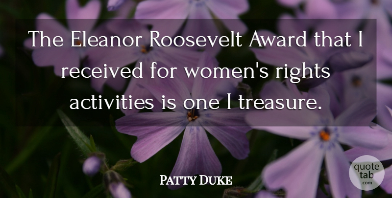 Patty Duke Quote About Awards, Rights, Treasure: The Eleanor Roosevelt Award That...