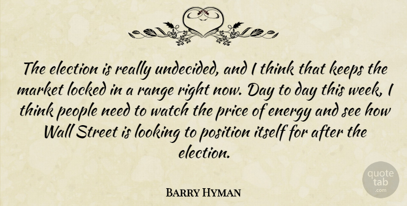 Barry Hyman Quote About Election, Energy, Itself, Keeps, Locked: The Election Is Really Undecided...