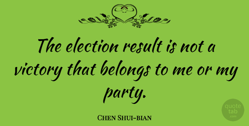 Chen Shui-bian Quote About Party, Victory, Election Results: The Election Result Is Not...