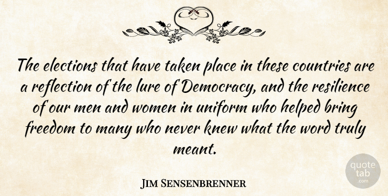 Jim Sensenbrenner Quote About Bring, Countries, Elections, Freedom, Helped: The Elections That Have Taken...