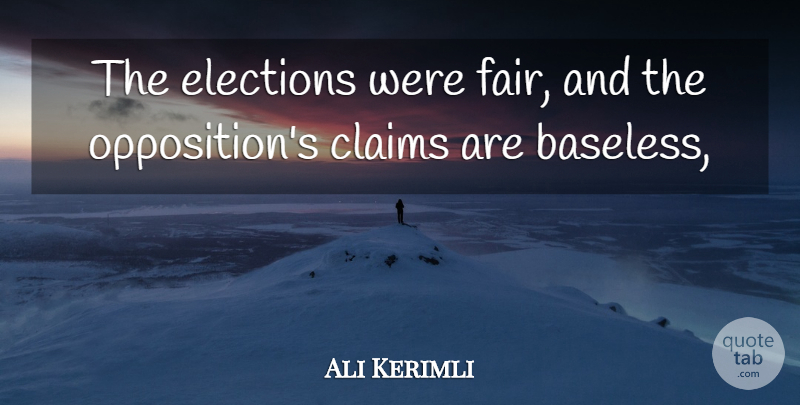 Ali Kerimli Quote About Claims, Elections: The Elections Were Fair And...