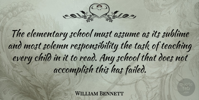 William Bennett Quote About Children, Teaching, School: The Elementary School Must Assume...