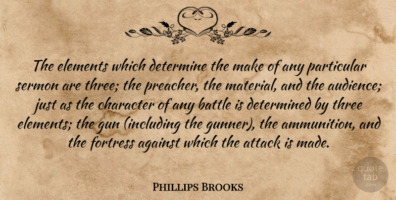 Phillips Brooks Quote About Character, Gun, Battle: The Elements Which Determine The...