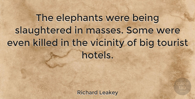 Richard Leakey Quote About Elephants, Tourists, Tourism: The Elephants Were Being Slaughtered...