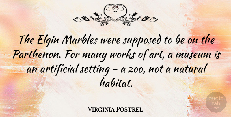 Virginia Postrel Quote About Art, Artificial, Marbles, Natural, Setting: The Elgin Marbles Were Supposed...