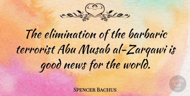 Spencer Bachus Quote About World, Als, News: The Elimination Of The Barbaric...