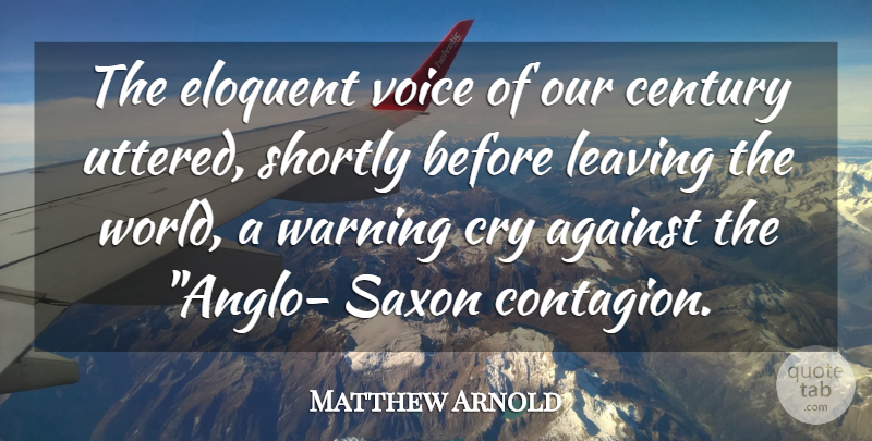 Matthew Arnold Quote About Voice, Leaving, Warning: The Eloquent Voice Of Our...