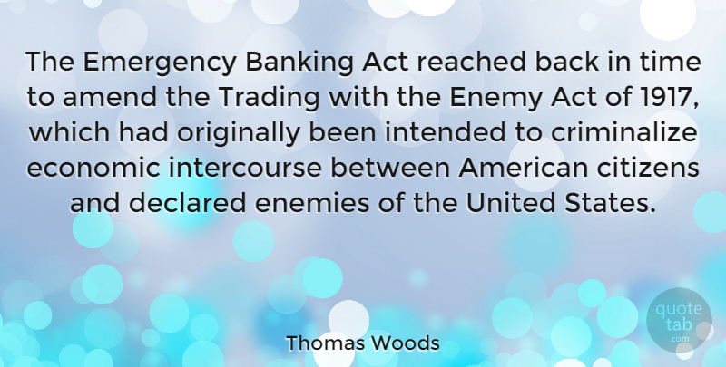 Thomas Woods Quote About Act, Banking, Citizens, Economic, Emergency: The Emergency Banking Act Reached...