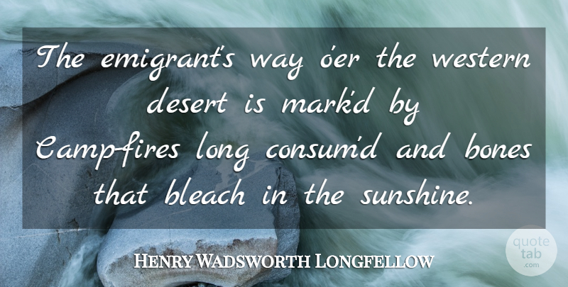 Henry Wadsworth Longfellow Quote About Sunshine, Fire, Long: The Emigrants Way Oer The...