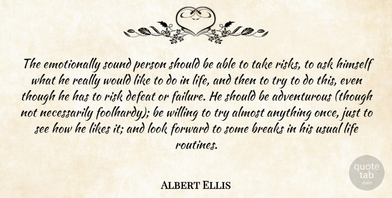 Albert Ellis Quote About Risk, Trying, Looks: The Emotionally Sound Person Should...