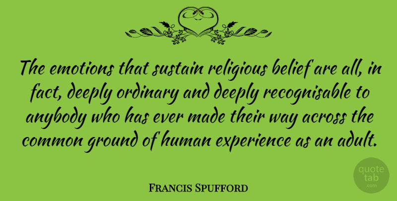 Francis Spufford Quote About Religious, Ordinary, Way: The Emotions That Sustain Religious...