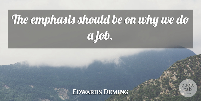 Edwards Deming Quote About American Scientist, Emphasis: The Emphasis Should Be On...