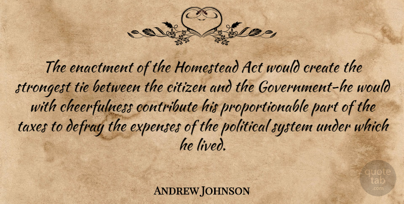 Andrew Johnson Quote About Government, Ties, Political: The Enactment Of The Homestead...