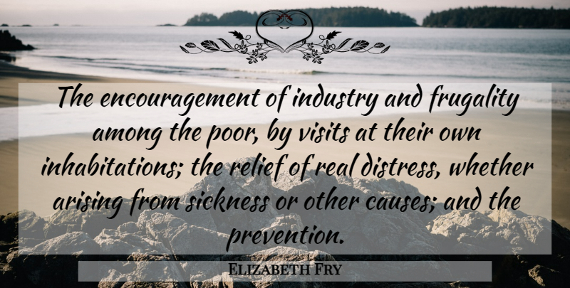 Elizabeth Fry Quote About Among, Arising, Encouragement, Frugality, Industry: The Encouragement Of Industry And...