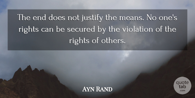 Ayn Rand Quote About Mean, Rights, Liberty: The End Does Not Justify...