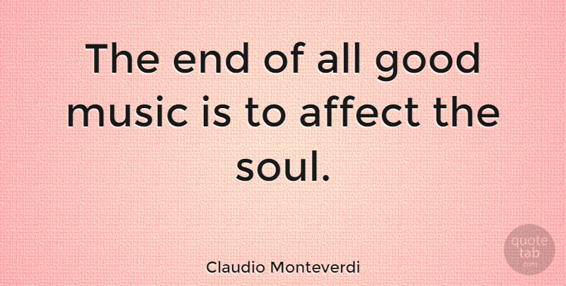 Claudio Monteverdi Quote About Soul, Ends, Music Is: The End Of All Good...