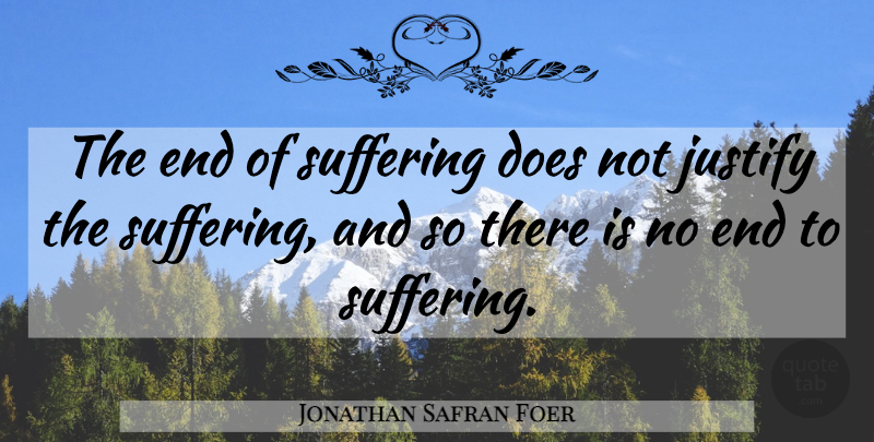 Jonathan Safran Foer Quote About Suffering, Doe, Ends: The End Of Suffering Does...