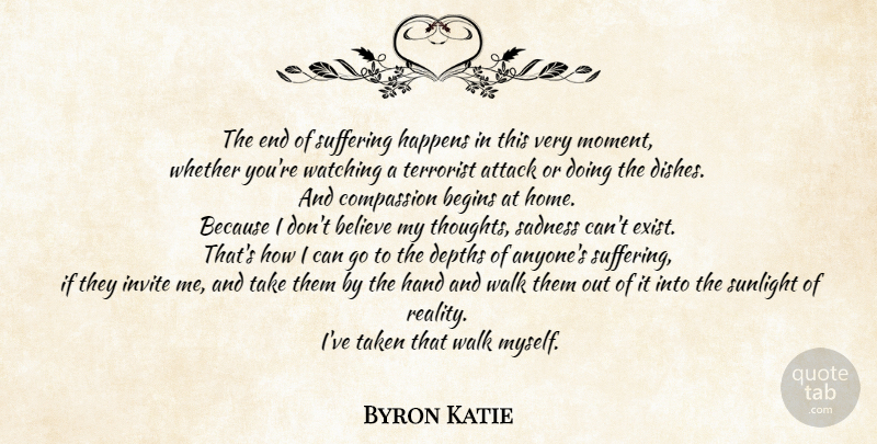 Byron Katie Quote About Believe, Taken, Sadness: The End Of Suffering Happens...