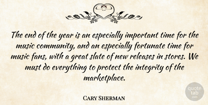 Cary Sherman Quote About Community, Fortunate, Great, Integrity, Music: The End Of The Year...