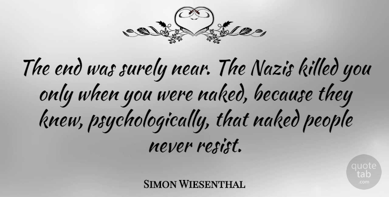 Simon Wiesenthal Quote About People, Naked, Nazi: The End Was Surely Near...