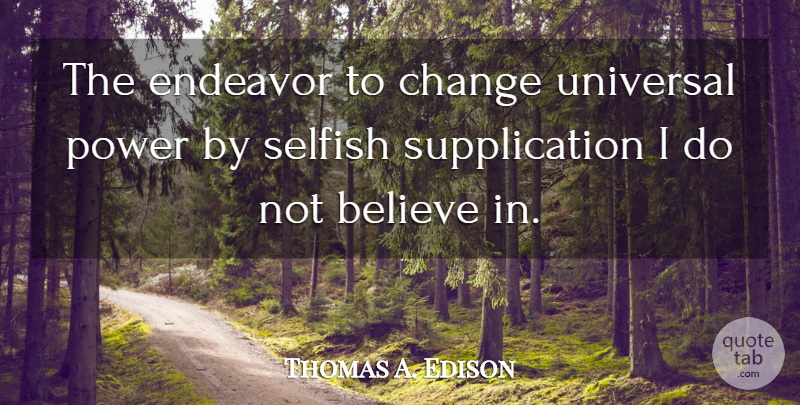 Thomas A. Edison Quote About Selfish, Believe, Religion: The Endeavor To Change Universal...