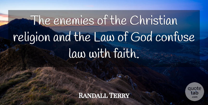 Randall Terry Quote About Christian, Law, Confusion: The Enemies Of The Christian...