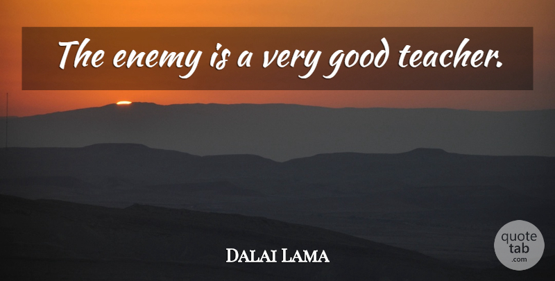 Dalai Lama Quote About Teacher, Enemy, Tyranny: The Enemy Is A Very...