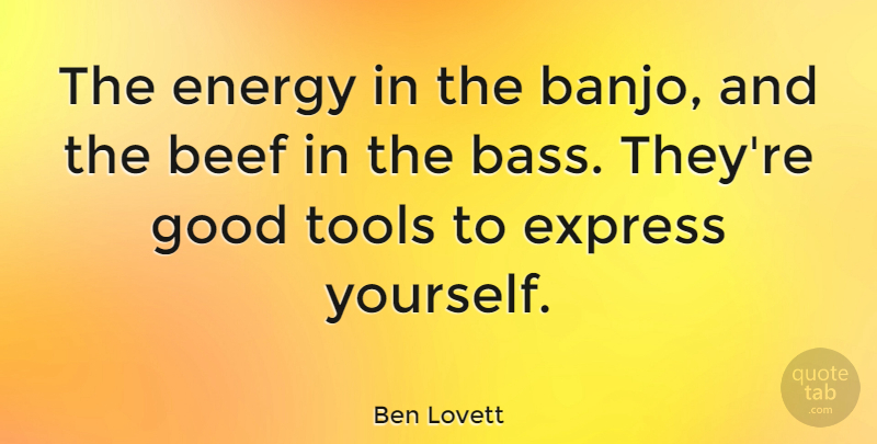 Ben Lovett Quote About Beef, Express, Good: The Energy In The Banjo...