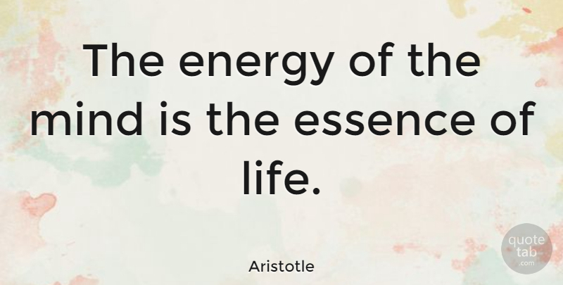 Aristotle Quote About Life, Positive, Buddhist: The Energy Of The Mind...