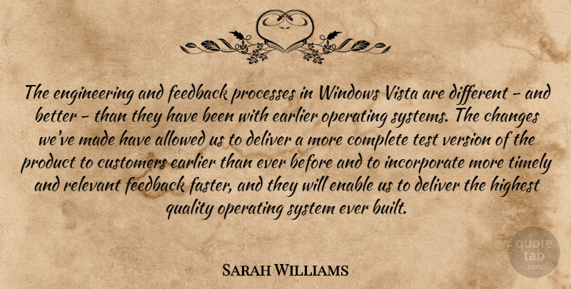 Sarah Williams Quote About Allowed, Changes, Complete, Customers, Deliver: The Engineering And Feedback Processes...