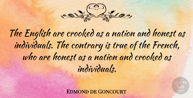 Edmond de Goncourt Quote About Honest, Individual, Crooked: The English Are Crooked As...
