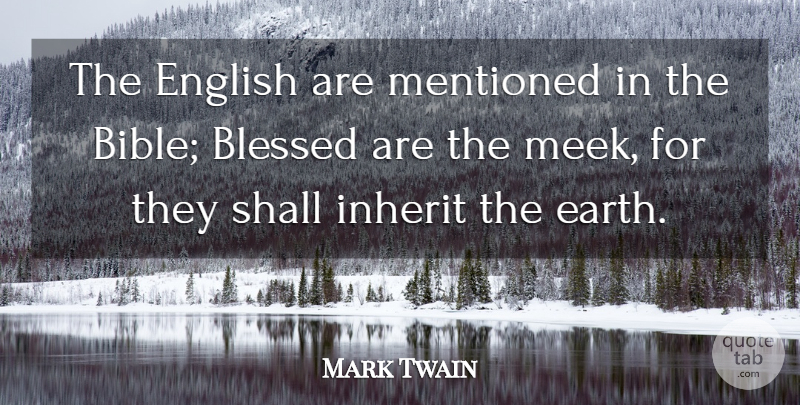 Mark Twain Quote About Blessed, Earth, Meek: The English Are Mentioned In...