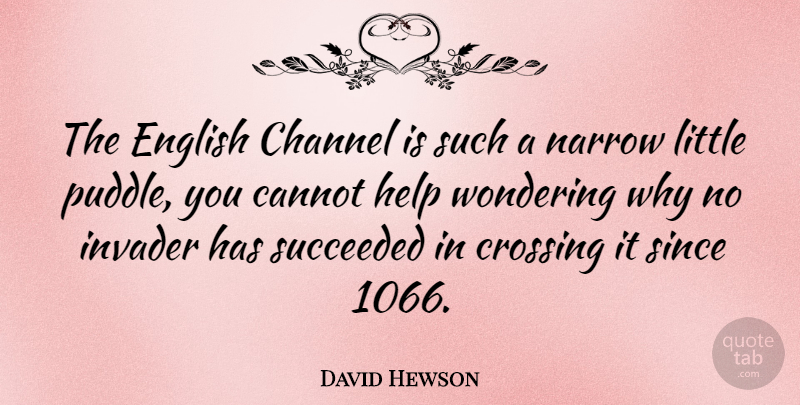 David Hewson Quote About Cannot, Channel, Crossing, Invader, Narrow: The English Channel Is Such...