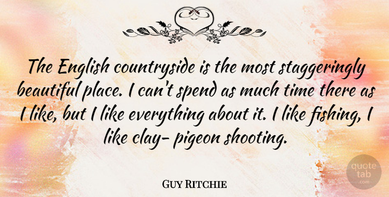 Guy Ritchie Quote About Beautiful, Fishing, Shooting: The English Countryside Is The...
